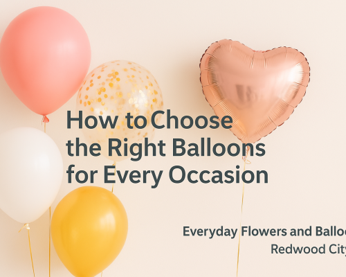 How to Choose the Right Balloons for Every Occasion